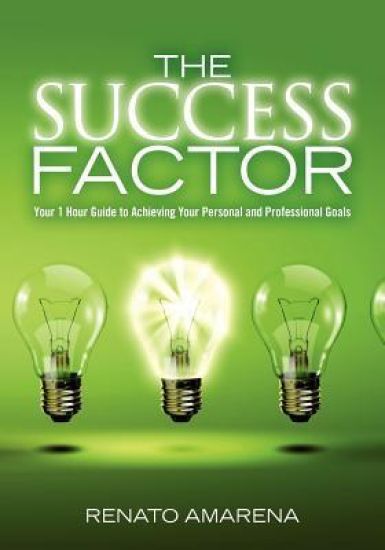 The Success Factor: Your 1 Hour Guide to Achieving Your Personal and Professional Goals