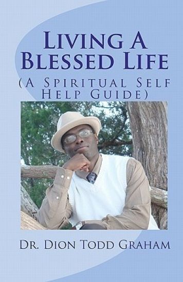 Living A Blessed Life: A Spiritual Self-Help Guide
