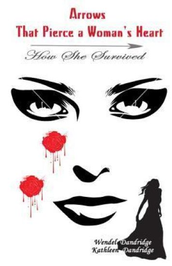 Arrows That Pierce a Woman's Heart: ...How She Survived...