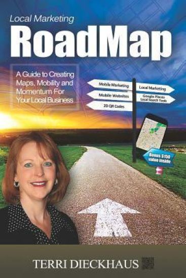 Local Marketing RoadMap: A Guide to Creating Maps, Mobility and Momentum For Your Local Business