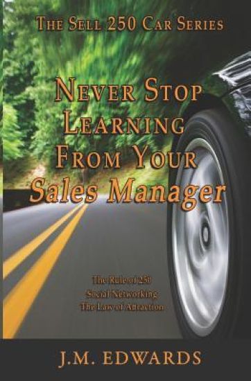 Never Stop Learning From Your Sales Manager: The Sell 250 Car Series