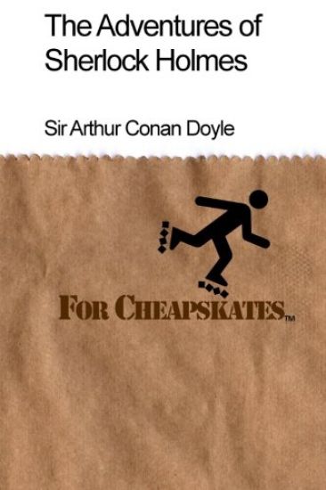 The Adventures of Sherlock Holmes For Cheapskates: Classics on a budget