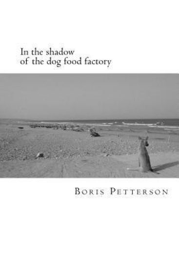 In the shadow of the dog food factory: Poems