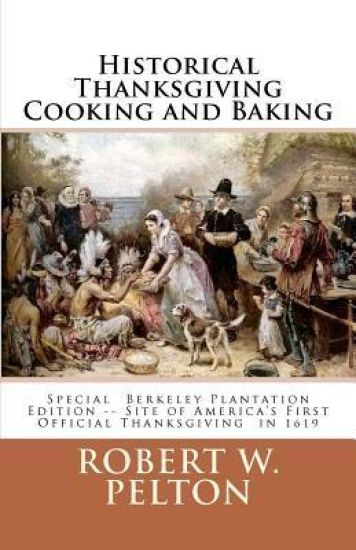 Historical Thanksgiving Cooking and Baking: A Unique Collection of Thanksgiving Recipes from the Time of the Revolutionary and Civil Wars