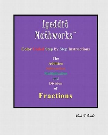 Igeddit Mathworks: The Addition Subtraction Multiplication and Division of Fractions