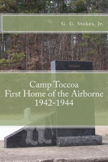 Camp Toccoa: First Home of the Airborne.: 1942-1944