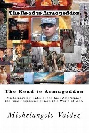 The Road to Armageddon.: Michelangelos' Tales of the Last Americans/the final prophecies of men in a World of War.