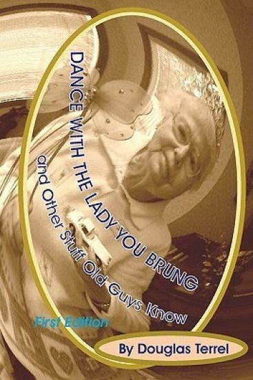 Dance With The Lady You Brung: ...and Other Stuff Old Guys Know