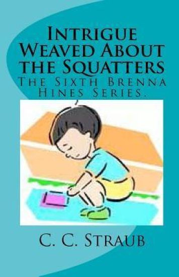 Intrigue Weaved About the Squatters: The Sixth Brenna Hines Series.