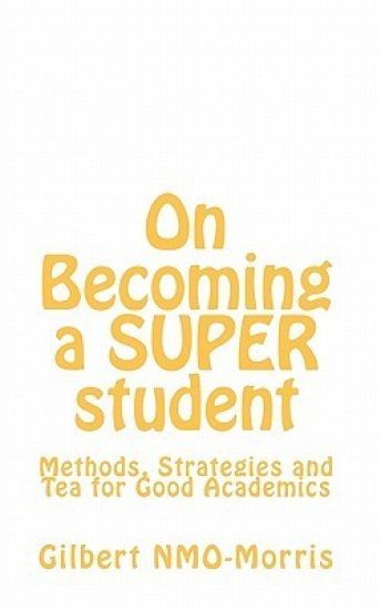 On Becoming a SUPER student: Methods, Strategies and Tea for Good Academics