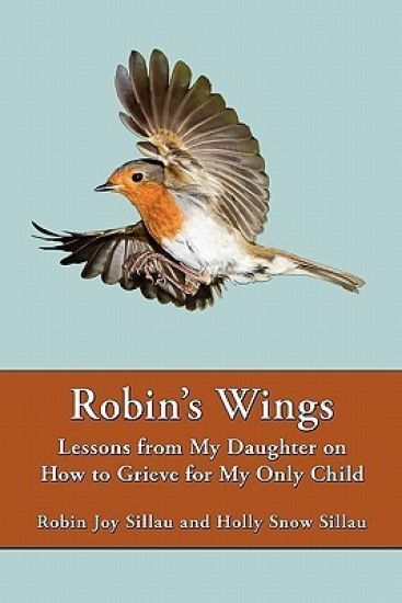 Robin's Wings: Lessons from My Daughter on How to Grieve for My Only Child