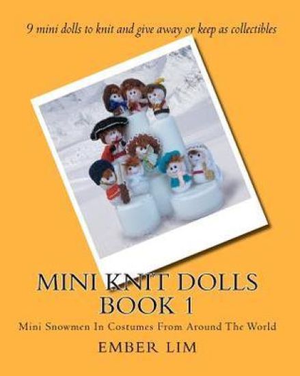 Mini Knit Dolls Book 1: Mini Snowmen In Costumes From Around The World