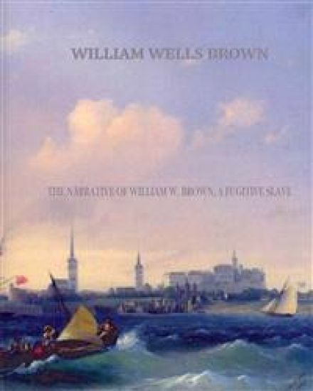 The Narrative of William W. Brown, a Fugitive Slave