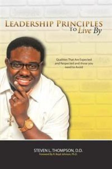 Leadership Principles to Live By: Qualities that Are Expected and Respected and Those You Need to Avoid