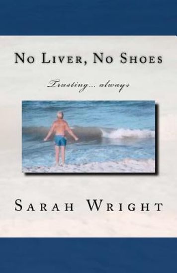 No Liver, No Shoes: The story of how God changed a whole community and taught them the only way to live is TRUSTING ONLY JESUS ALWAYS!!!