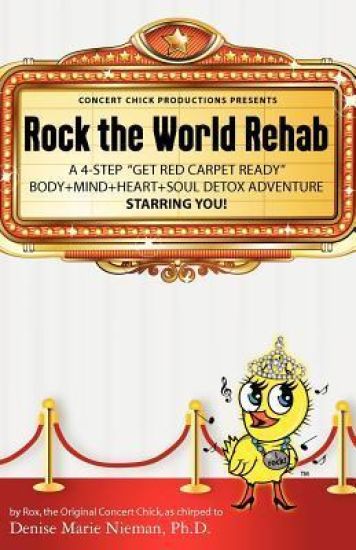 Rock the World Rehab: a 4-step "get red carpet ready" body+mind+heart+soul detox adventure