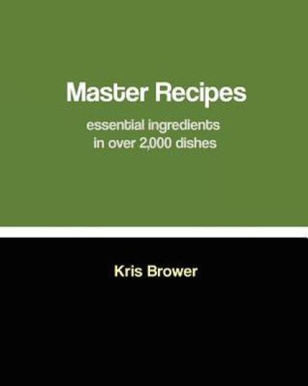 Master Recipes: Essential ingredients in over 2,000 dishes