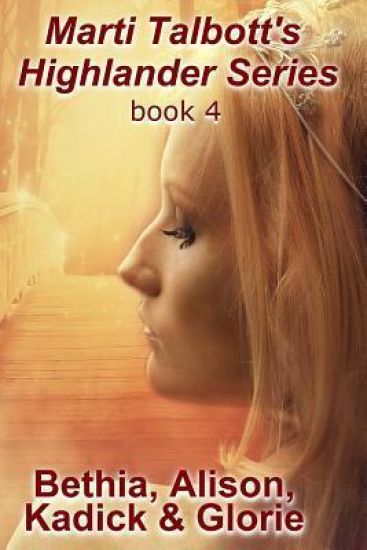 Marti Talbott's Highlander Series 4 (Bethia, Alison, Kadick & Glorie)