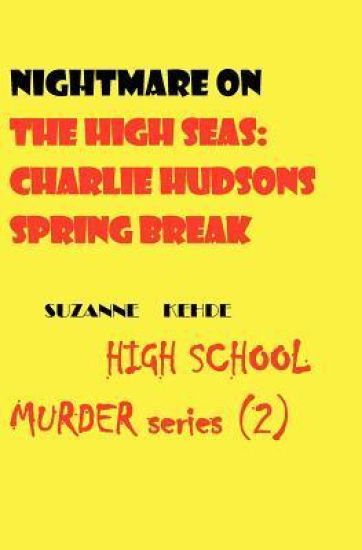 Nightmare on the High Seas: Charlie Hudson's Spring Break: High School Murder series