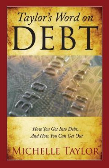 Taylor's Word on Debt: How You Got Into Debt ... And How You Can Get Out