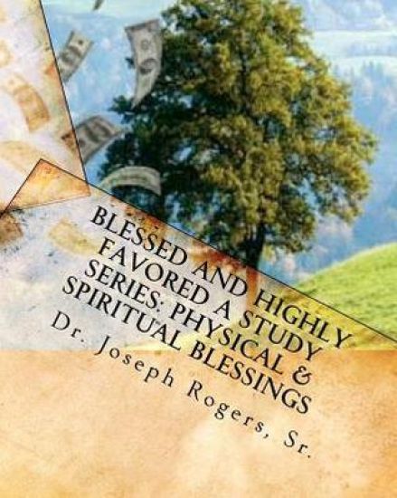 Blessed And Highly Favored: A Study Series (Physical & Spiritual Blessings): God's Blessing Plan
