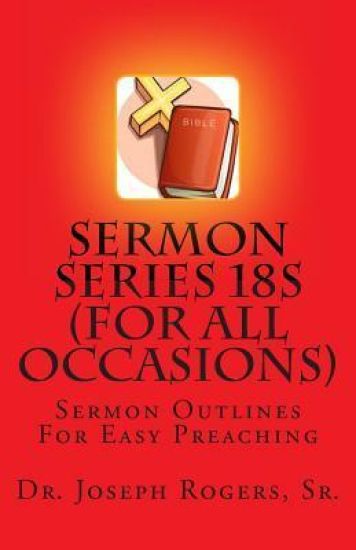 Sermon Series 18S (For All Occasions): Sermon Outlines For Easy Preaching