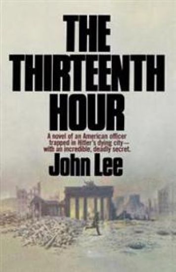 The Thirteenth Hour: A novel of an American officer trapped in Hitler's dying city- with an incredible, deadly secret
