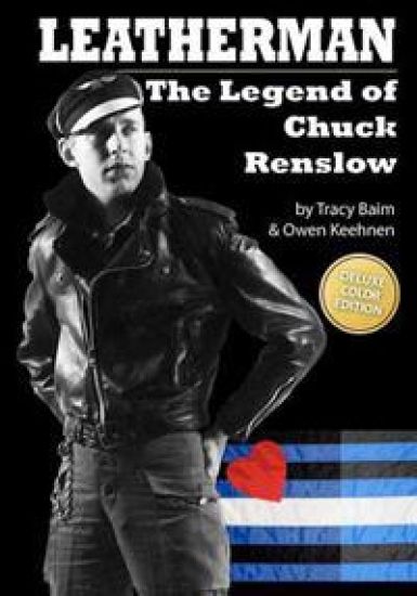 Leatherman: The Legend of Chuck Renslow (Color): (Deluxe Color Edition)