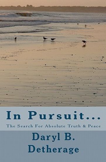 In Pursuit... The Search For Absolute Truth & Peace: The Search for Absolute Truth & Peace