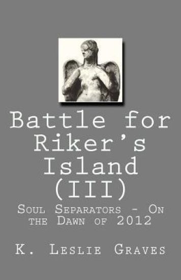 Battle for Riker's Island (III) - On the Dawn of 2012: Soul Separators