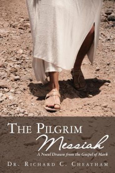 The Pilgrim Messiah: A Novel Drawn from the Gospel of Mark