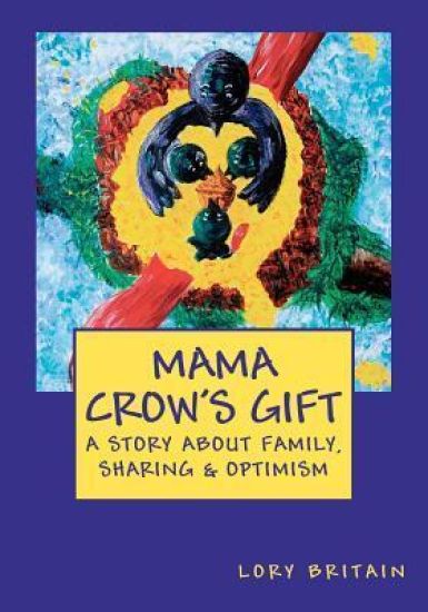 Mama Crow's Gift: a story about family, sharing & optimism