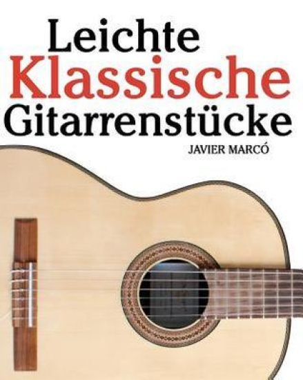 Leichte Klassische Gitarrenstücke: In Tabulatur Und Noten. Mit Musik Von Bach, Mozart, Beethoven, Tschaikowsky Und Anderen.