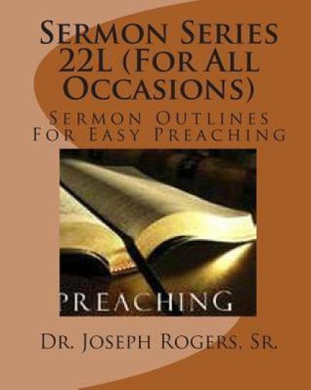 Sermon Series 22L (For All Occasions): Sermon Outlines For Easy Preaching