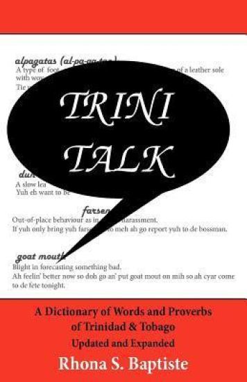 Trini Talk: A Dictionary of Words and Proverbs of Trinidad & Tobago
