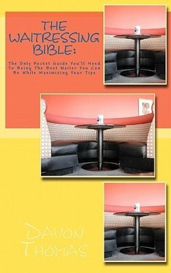 The Waitressing Bible: The only pocket guide you'll need to being the best waiter you can be while maximizing your tips: The Ultimate Pocket