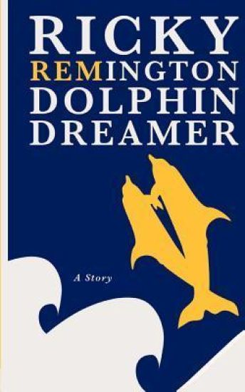 Ricky Remington Dolphin Dreamer: A story