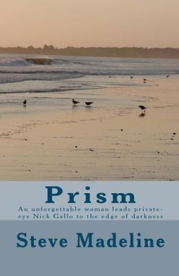 Prism: An unforgettable woman leads private-eye Nick Gallo to the edge of darkness