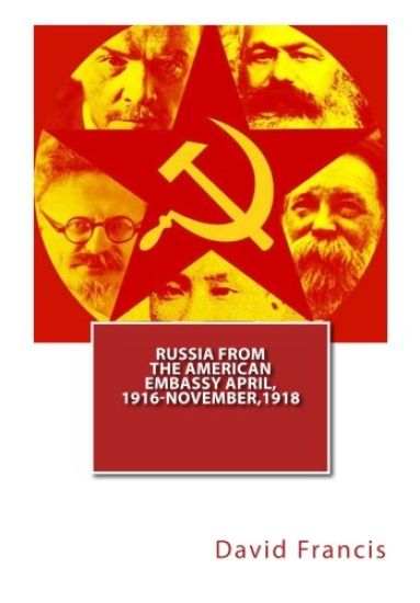 Russia From The American Embassy April, 1916-November,1918