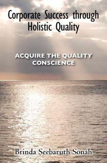 Corporate Success through Holistic Quality: Acquire the Quality Conscience