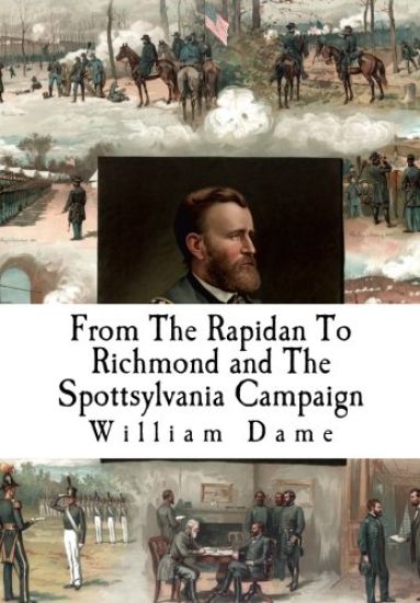 From The Rapidan To Richmond and The Spottsylvania Campaign