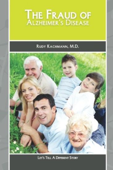 The Fraud of Alzheimer's Disease