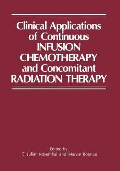 Clinical Applications of Continuous Infusion Chemotherapy and Concomitant Radiation Therapy