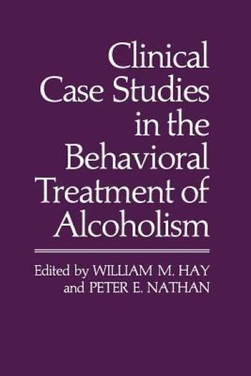 Clinical Case Studies in the Behavioral Treatment of Alcoholism