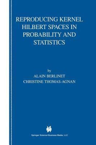 Reproducing Kernel Hilbert Spaces in Probability and Statistics