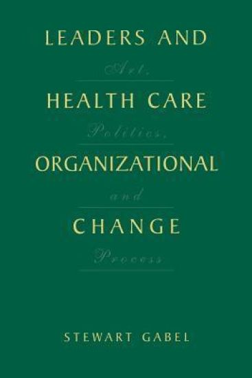 Leaders and Health Care Organizational Change