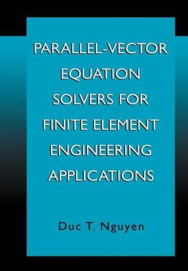 Parallel-Vector Equation Solvers for Finite Element Engineering Applications