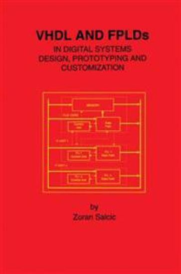 VHDL and FPLDs in Digital Systems Design, Prototyping and Customization