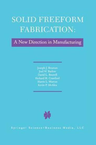 Solid Freeform Fabrication: A New Direction in Manufacturing