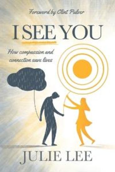 I See You: How Compassion and Connection Save Lives